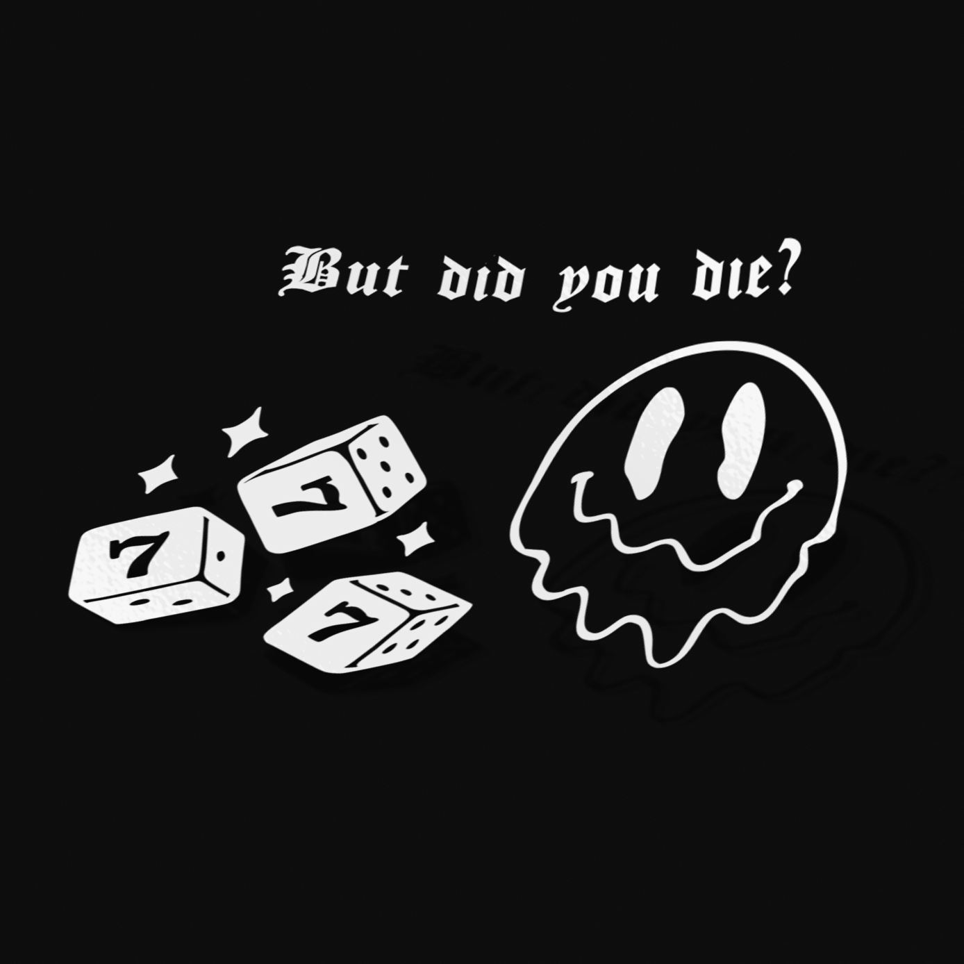 BUT DID YOU DIE?