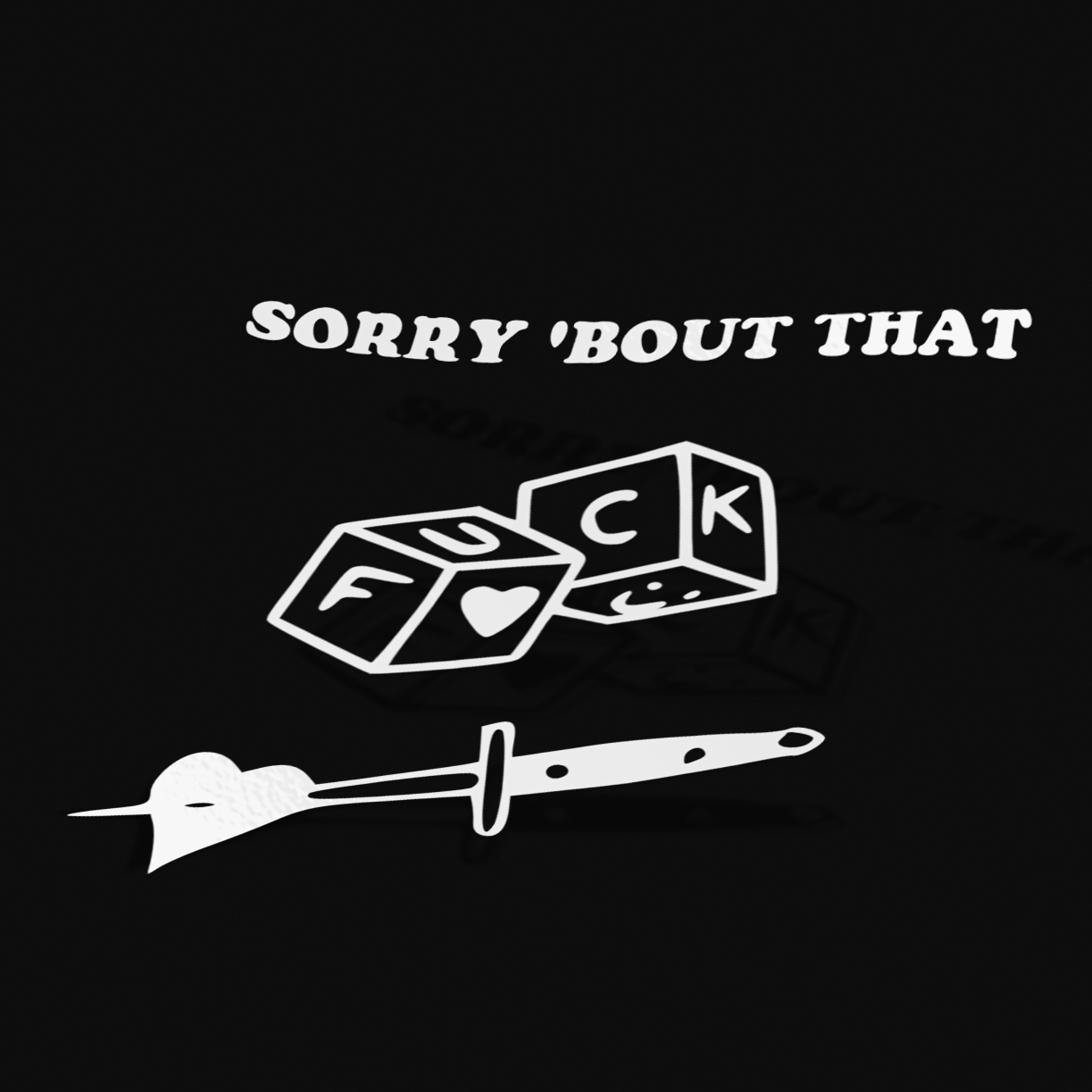 SORRY 'BOUT THAT