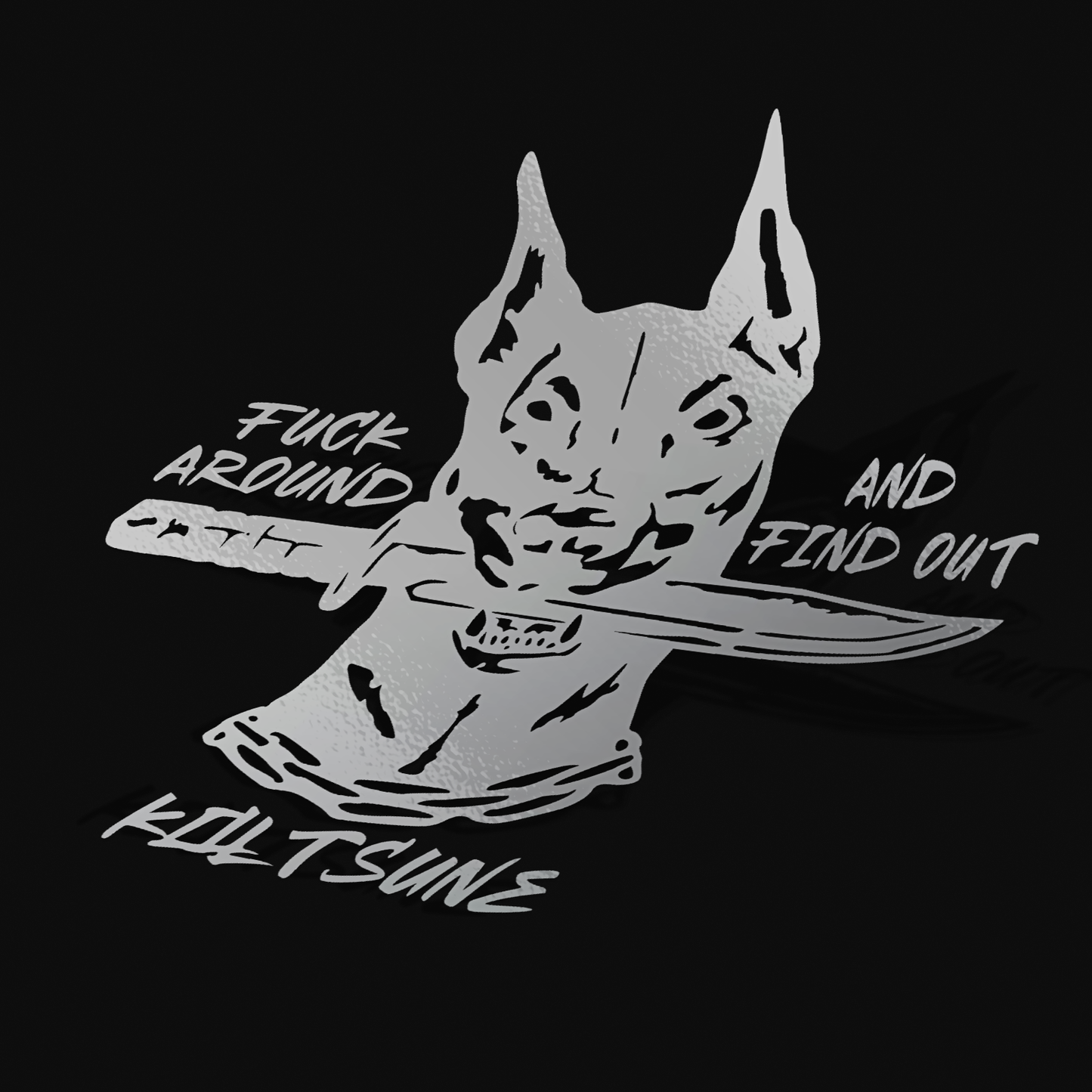 F*CK AROUND AND FIND OUT DOG