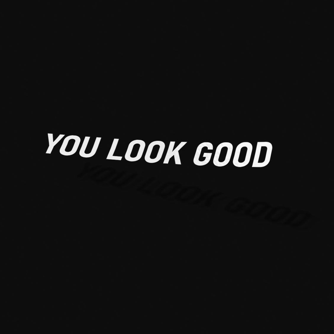 YOU LOOK GOOD