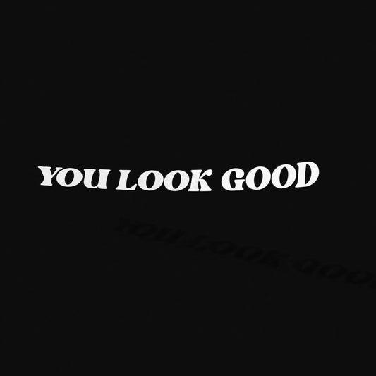 YOU LOOK GOOD