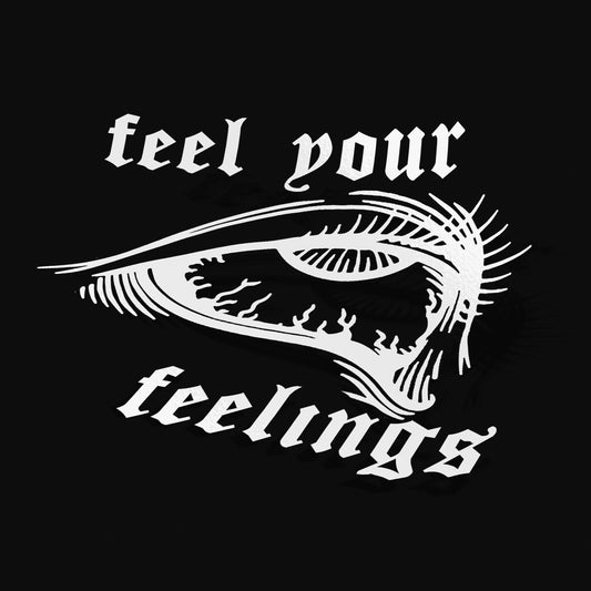 FEEL YOUR FEELINGS