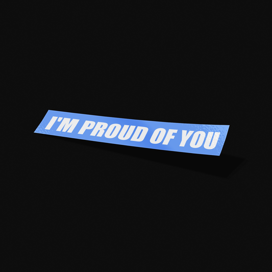 I'm Proud Of You