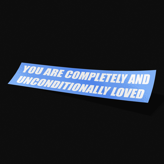 You Are Completely And Unconditionally Loved